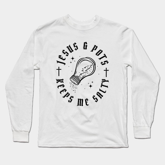 Jesus & Pots Keeps Me Salty Long Sleeve T-Shirt by Unified by Design